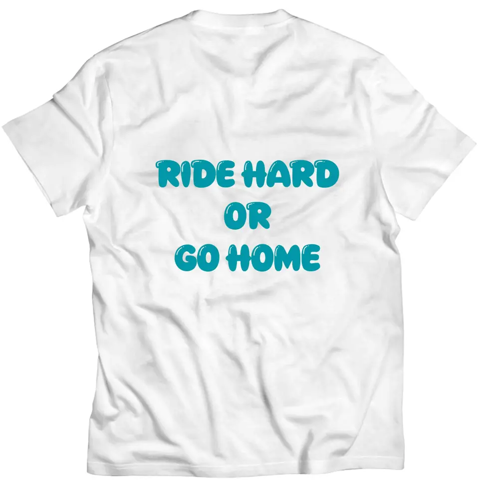 RIDE HARD OR GO HOME TRICOU